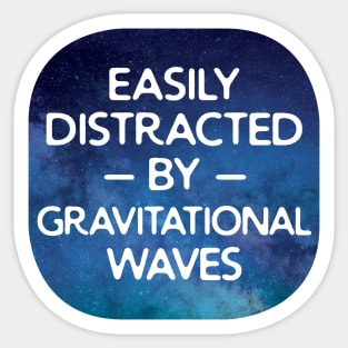 Easily Distracted By gravitational waves Sticker